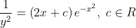 \frac{1}{y^{2}}=\left ( 2x+c \right )e^{-x^{2}},\; c\in R